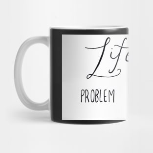 Life is a Good Problem Mug